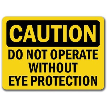 Signmission Caution Sign-Do Not Operate Without Eye Protection-10 x 14in OSHA Sign, 14" H, CS-Eye Protection 1 CS-Eye Protection 1